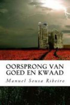 Oorsprong Van Goed En Kwaad: Een Visie Op Het Leven En Een Blik Op Het Samenleving