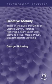 Hardcover Creative Malady: Illness in the Lives and Minds of Charles Darwin, Florence Nightingale, Mary Baker Eddy, Sigmund Freud, Marcel Proust, Elizabeth Barr Book