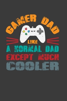 Paperback Gamer Dad Like A Normal Dad Except Much Cooler: Perfect Notebook For Gamer Dad Like A Normal Dad. Cute Cream Paper 6*9 Inch With 100 Pages Notebook Fo Book