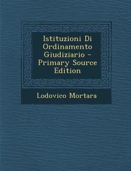 Paperback Istituzioni Di Ordinamento Giudiziario - Primary Source Edition [Italian] Book