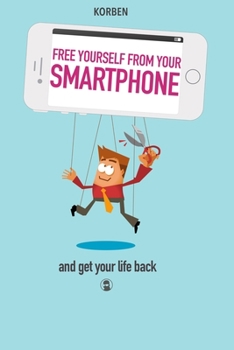Paperback Free yourself from your smartphone: and get your life back Book