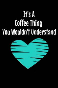Paperback Its A Coffee Thing You Wouldn't Understand: Coffee Journal Gift - 120 Blank Lined Page Book