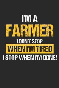 Farmer I Don't Stop When I'm Tired I Stop When I'm Done: 6 x 9 Squared Notebook for Farmers, Agriculture & Tractor Fans