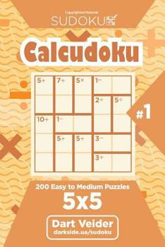 Paperback Sudoku Calcudoku - 200 Easy to Medium Puzzles 5x5 (Volume 1) Book