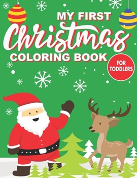 Paperback My First Christmas Coloring Book For Toddlers: Adorable Children's Book with 40 Simple Pictures to Learn and Color - Xmas Colouring Book For Kids Ages Book