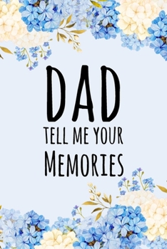 Paperback Dad Tell Me Your Memories: Prompted Questions Keepsake Mini Autobiography Floral Notebook/Journal Book