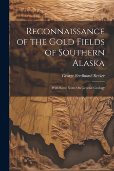 Paperback Reconnaissance of the Gold Fields of Southern Alaska: With Some Notes On General Geology Book