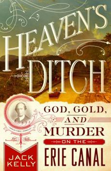 Hardcover Heaven's Ditch: God, Gold, and Murder on the Erie Canal Book