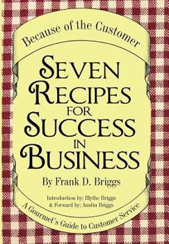 Seven Recipes for Success in Business: A Gourmet's Guide to Customer Service