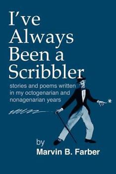 I've Always Been a Scribbler: stories and poems written in my octogenarian and nonagenarian years