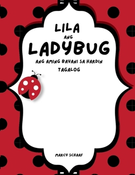 Lila ang Ladybug Ang aming Bayani sa Hardin (Tagalog) Lila the Ladybug (Tagalog Edition)