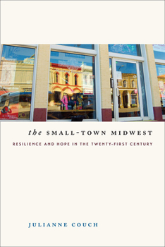 Paperback The Small-Town Midwest: Resilience and Hope in the Twenty-First Century Book