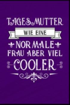 Tagesmutter wie eine normale Frau aber viel cooler: Erzieherin Kindergarten Kinderkrippe Vorschule Tagesmutter Krabbelgruppe Geschenk (6"x9") liniertes Notizbuch zum Reinschreiben (German Edition)