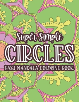 Paperback Super Simple Circles Easy Mandala Coloring Book: Simple Patterns And Designs For Children To Color, Mandalas Coloring Pages For Kids [Large Print] Book