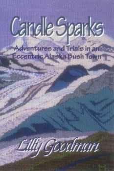 Paperback Candle Sparks: Adventures & Trials in an Eccentric Alaska Bush Town Book