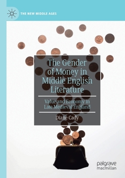The Gender of Money in Middle English Literature: Value and Economy in Late Medieval England (The New Middle Ages)