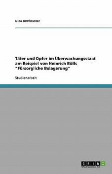 Paperback T?ter und Opfer im ?berwachungsstaat am Beispiel von Heinrich B?lls F?rsorgliche Belagerung [German] Book