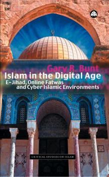 Paperback Islam in the Digital Age: E-Jihad, Online Fatwas and Cyber Islamic Environments Book