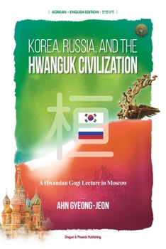 Korea, Russia, and the Hwanguk Civilization: Its History And Spirituality