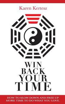 Paperback Win Back Your Time: How Slow Down And Free Up More Time To Do What You Love Book