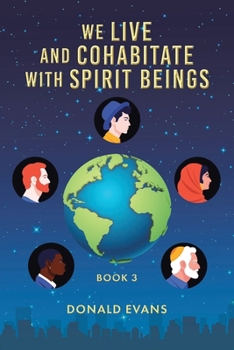 Paperback We Live and Cohabitate with Spirit Beings: Book 3 Book