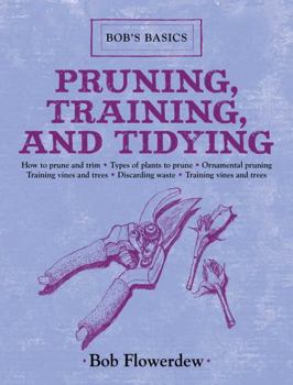 Hardcover Pruning, Training, and Tidying: Bob's Basics Book