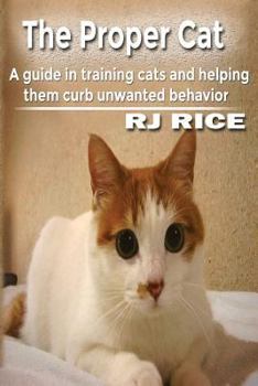 Paperback The Proper Cat: A guide in training cats and helping them curb unwanted behavior Book