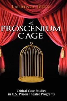 Hardcover The Proscenium Cage: Critical Case Studies in U.S. Prison Theatre Programs Book