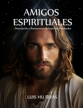 Paperback Amigos Espirituales: Descripción e ilustraciones de Espíritus Iluminados [Spanish] Book