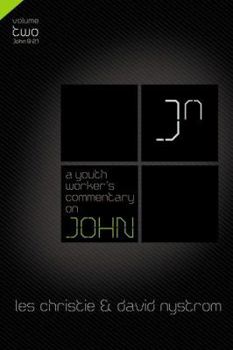 A Youth Worker's Commentary on John, Vol 2: Volume 2 - Book  of the A Youth Worker's Commentary