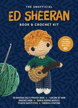 Unofficial Ed Sheeran Book & Crochet Kit: Includes Everything to Crochet Your Own Ed Sheeran