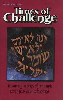 Hardcover Times of Challenge: Inspiring Stories of Triumph Over Fear and Adversity (ArtScroll (Mesorah)) Book