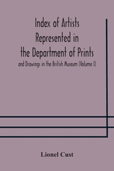 Paperback Index of artists represented in the Department of Prints and Drawings in the British Museum (Volume I) Dutch and Flemish School, German School Book