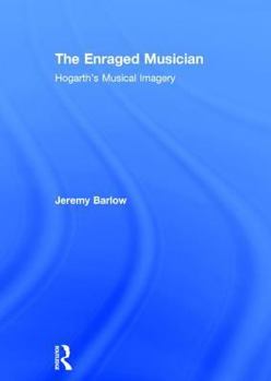 Hardcover The Enraged Musician: Hogarth's Musical Imagery Book
