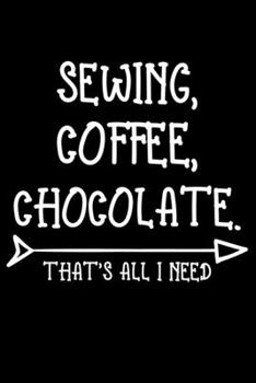 Paperback Sewing Coffee Chocolate That's All I Need: Funny Sewing lined journal. Sewing Lined Journal gifts for sewers who loves sewing, Quilting. Sewing Lovers Book