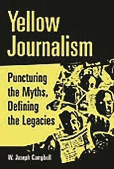 Paperback Yellow Journalism: Puncturing the Myths, Defining the Legacies Book