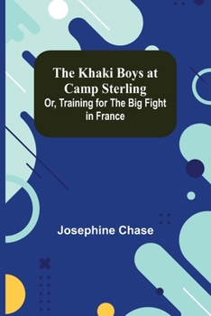 Paperback The Khaki Boys at Camp Sterling; Or, Training for the Big Fight in France Book