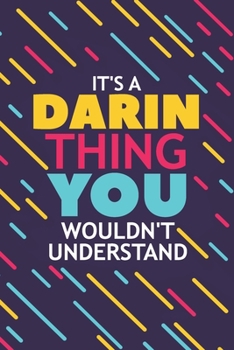 IT'S A DARIN THING YOU WOULDN'T UNDERSTAND: Lined Notebook / Journal Gift, 120 Pages, 6x9, Soft Cover, Glossy Finish