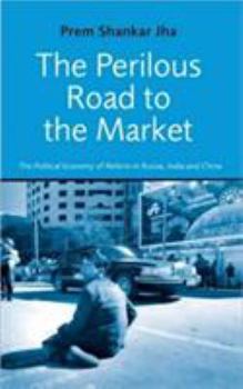 Paperback The Perilous Road to the Market: The Political Economy of Reform in Russia, India and China Book