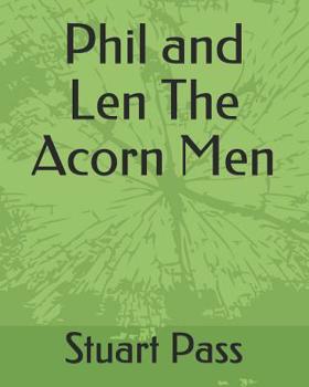 Paperback Phil and Len The Acorn Men: Stuart Pass Book