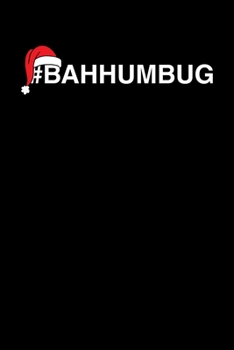 #Bahhumbug: Bah Humbug Notebook | Anti Christmas Santa Claus Hater Winter Holiday Season Mini Notepad Funny Humor Gift College Ruled (6"X9")