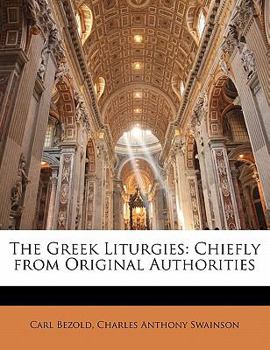 Paperback The Greek Liturgies: Chiefly from Original Authorities [Greek, Ancient (To 1453)] Book