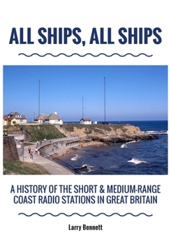 Paperback All Ships, All Ships: A History Of The Short & Medium-Range Coast Radio Stations In Great Britain Book