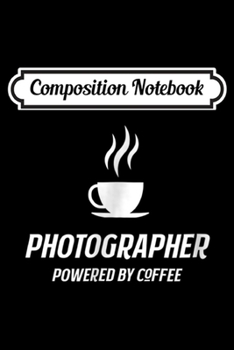 Paperback Composition Notebook: Photographer Powered By Coffee Funny Caffeine Journal/Notebook Blank Lined Ruled 6x9 100 Pages Book