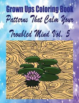 Paperback Grown Ups Coloring Book Patterns That Calm Your Troubled Mind Vol. 5 Mandalas Book