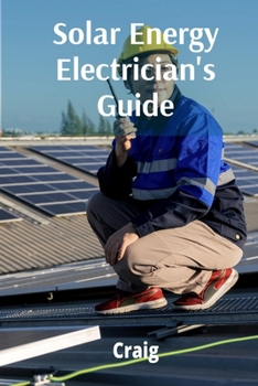 Paperback Solar Energy Electrician's Guide: Photovoltaic Systems, Design, Installation, and Maintenance Book