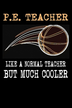 Paperback P.E. Teacher: Like A Normal Teacher But Much Cooler: PE Teacher Appreciation Gifts - Cute Lined Notebook Book