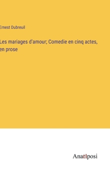 Hardcover Les mariages d'amour; Comedie en cinq actes, en prose [French] Book