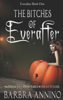 The Bitches of Everafter - Book #1 of the Everafter Trilogy