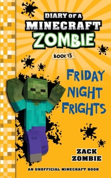 Diary of a Minecraft Zombie, Book 13: Friday Night Frights - Book #13 of the Diary of a Minecraft Zombie